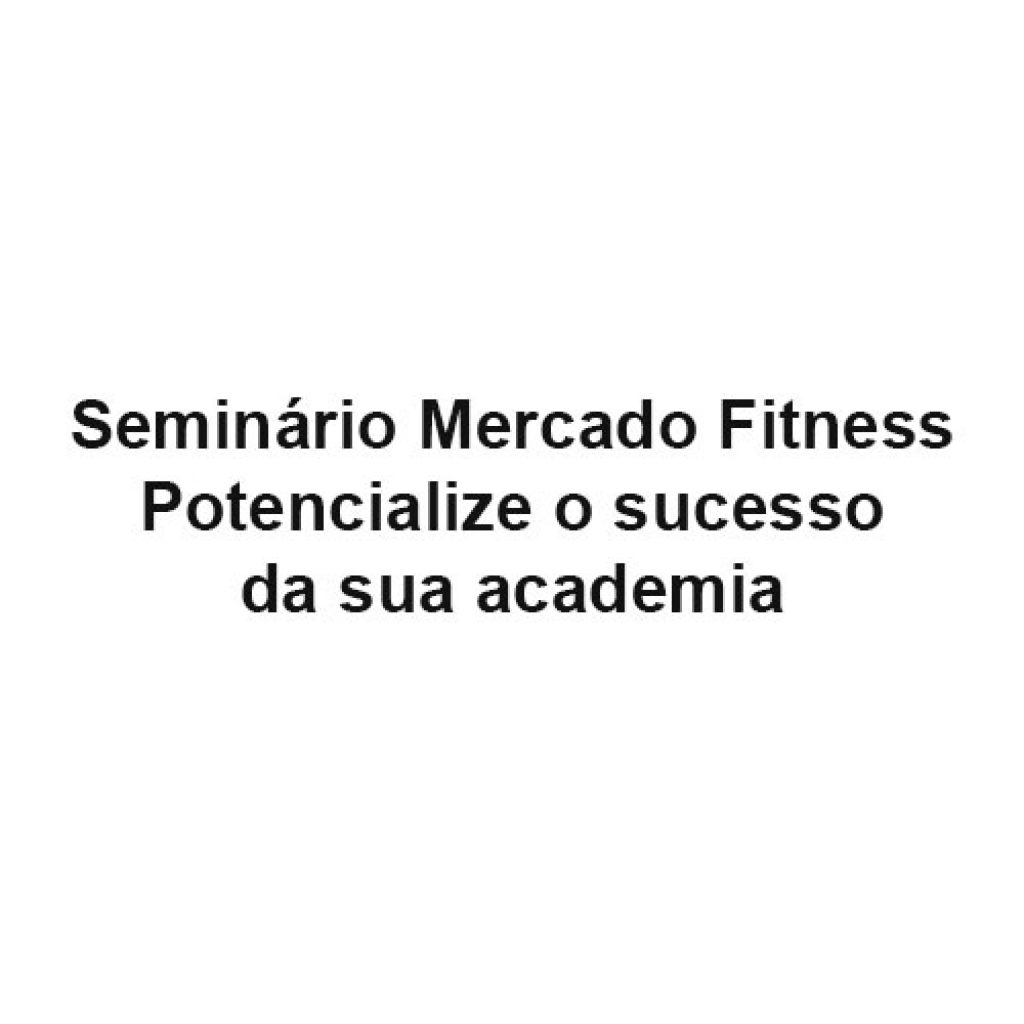 Seminário Mercado Fitness – Potencialize o sucesso da sua academia